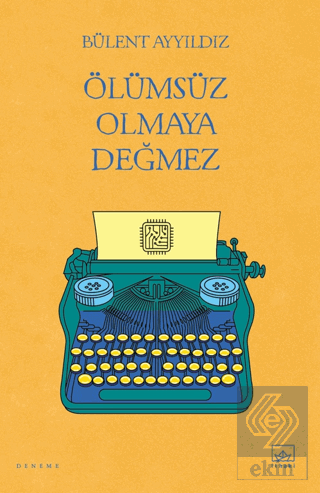 Ölümsüz Olmaya Değmez