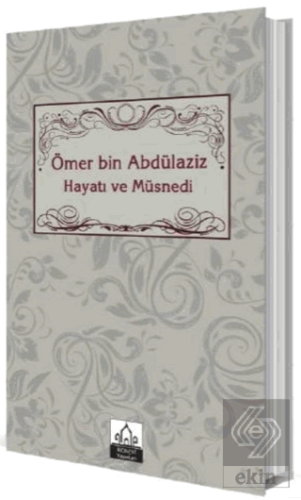 Ömer bin Abdülaziz Hayatı ve Müsnedi