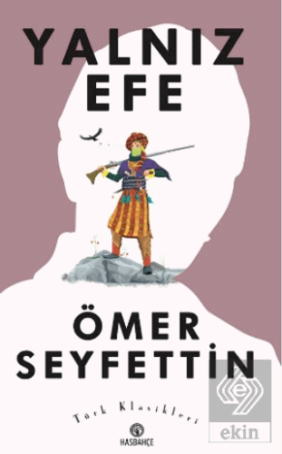 Ömer Seyfettin\'den Seçme Hikayeler 4 : Yalnız Efe