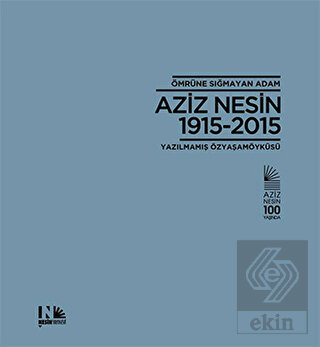 Ömrüne Sığmayan Adam: Aziz Nesin 1915-2015