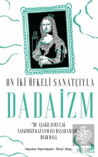 On İki Öfkeli Sanatçıyla Dadaizm