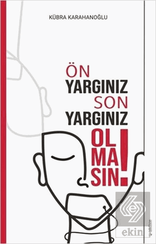 Ön Yargınız Son Yargınız Olmasın!