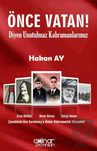 Önce Vatan! Diyen Unutulmaz Kahramanlarımız