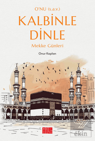 Onu (s.a.v.) Kalbinle Dinle - Mekke Günleri