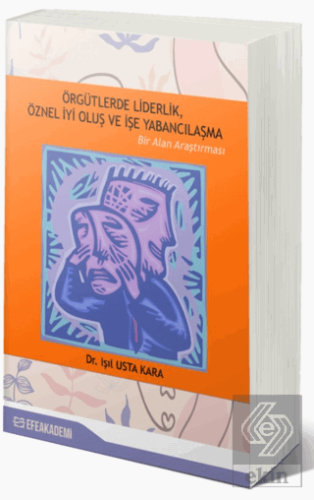 Örgütlerde Liderlik, Öznel İyi Oluş ve İşe Yabancı