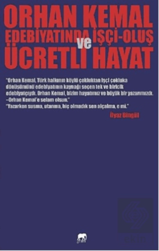 Orhan Kemal Edebiyatında İşçi-Oluş ve Ücretli Haya