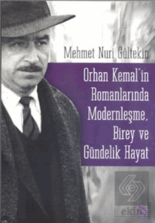 Orhan Kemal\'in Romanlarında Modernleşme, Birey ve