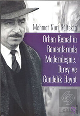 Orhan Kemal\'in Romanlarında Modernleşme, Birey ve