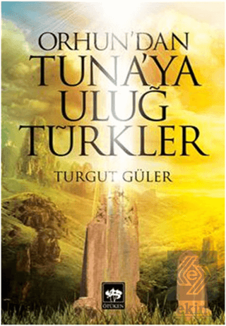 Orhun\'dan Tuna\'ya Uluğ Türkler