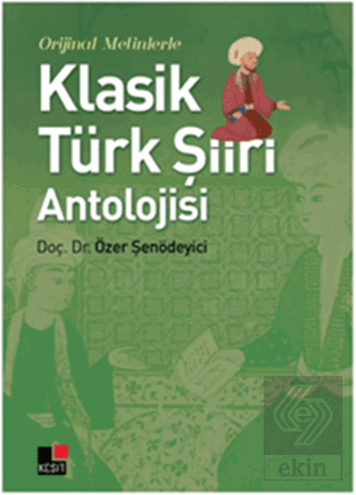 Orijinal Metinlerle Klasik Türk Şiiri Antolojisi