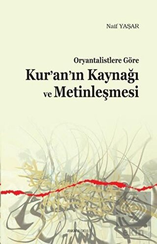 Oryantalistlere Göre Kur\'an\'ın Kaynağı ve Metinleş