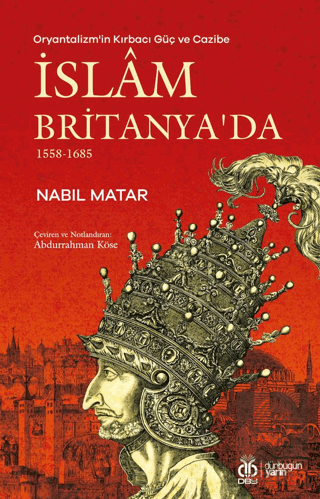 Oryantalizmin Kırbacı Güç ve Cazibe İslam Britanyada 1558-1685