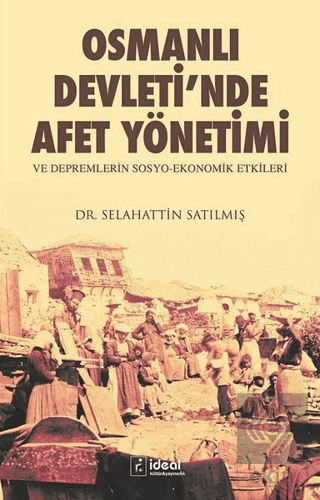 Osmanlı Devleti\'nde Afet Yönetimi ve Depremlerin S