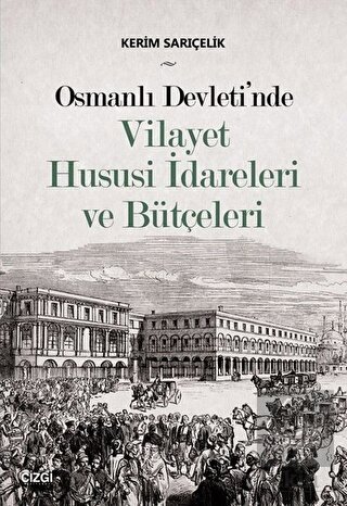 Osmanlı Devleti\'nde Vilayet Hususi İdareleri ve Bü