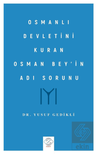 Osmanlı Devletini Kuran Osman Bey'in Adı Sorunu