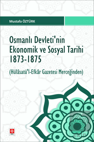 Osmanlı Devletinin Ekonomik ve Sosyal Tarihi 1873-1875 ( Hülasatü'l- E