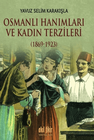 Osmanlı Hanımları ve Kadın Terzileri (1869-1923)