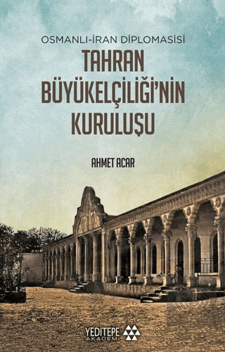 Osmanlı-İran Diplomasisi Tahran Büyükelçiliği'nin