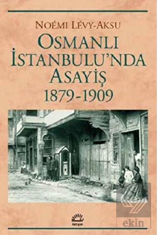 Osmanlı İstanbul\'unda Asayiş 1879-1909