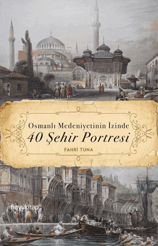 Osmanlı Medeniyetinin İzinde 40 Şehir Portresi