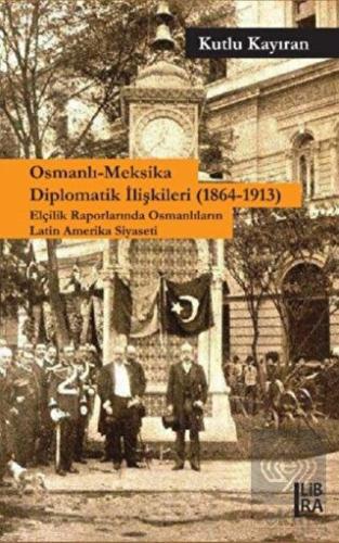 Osmanlı-Meksika Diplomatik İlişkileri (1864-1913)