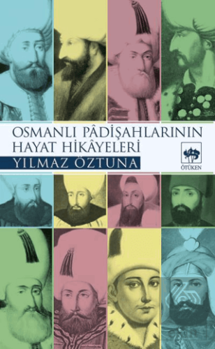 Osmanlı Padişahlarının Hayat Hikayeleri