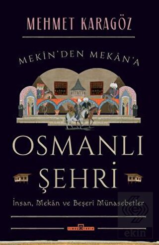 Osmanlı Şehri - İnsan, Mekan ve Beşerî Münasebetle