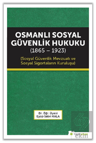 Osmanlı Sosyal Güvenlik Hukuku (1865 - 1923)