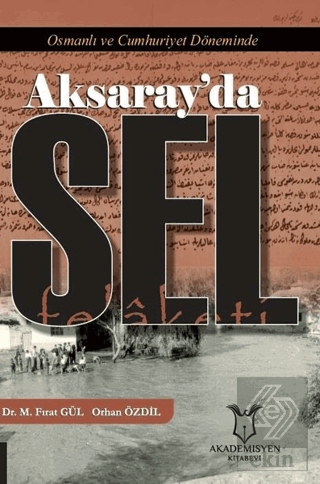 Osmanlı ve Cumhuriyet Döneminde Aksaray\'da Sel Fel