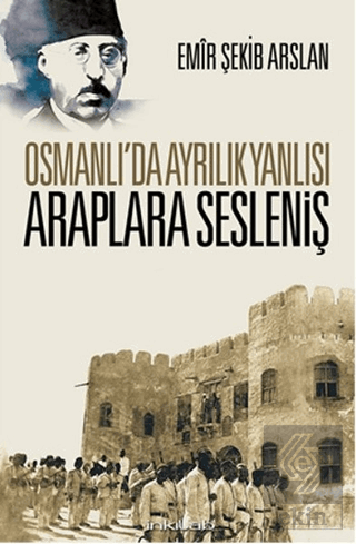 Osmanlı\'da Ayrılık Yanlısı Araplara Sesleniş