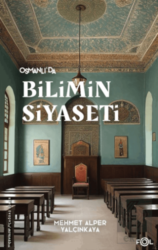 Osmanlı'da Bilimin Siyaseti –19. Yüzyılda Bilimi, Devleti ve Toplumu T