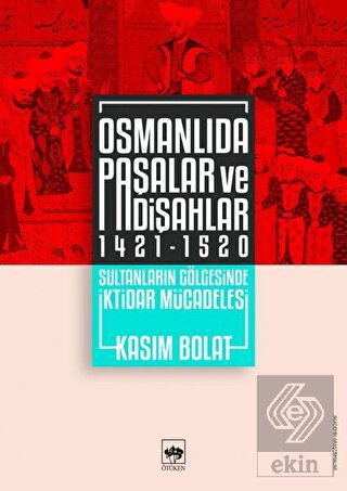 Osmanlıda Paşalar ve Padişahlar 1421 - 1520