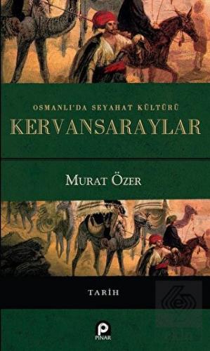 Osmanlı\'da Seyahat Kültürü Kervansaraylar