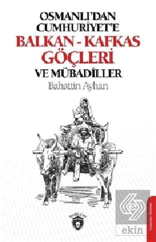 Osmanlı\'dan Cumhuriyete Balkan-Kafkas Göçleri Ve M