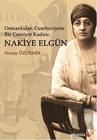 Osmanlıdan Cumhuriyete Bir Cemiyet Kadını: Nakiye