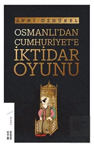 Osmanlı\'dan Cumhuriyet\'e İktidar Oyunu