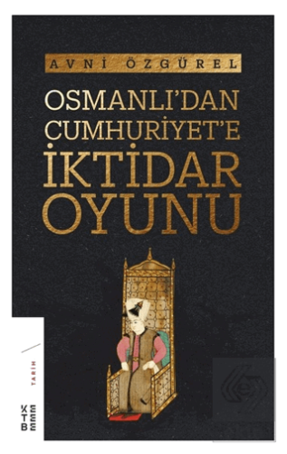 Osmanlı\'dan Cumhuriyet\'e İktidar Oyunu