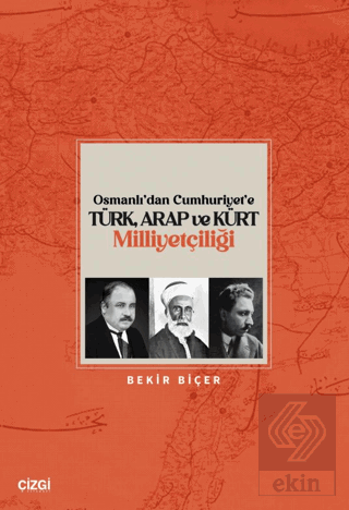 Osmanlı'dan Cumhuriyet'e Türk, Arap ve Kürt Milliyetçiliği