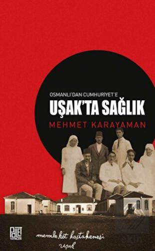 Osmanlı'dan Cumhuriyet'e Uşak'ta Sağlık