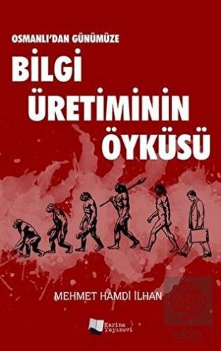 Osmanlı\'dan Günümüze Bilgi Üretiminin Öyküsü