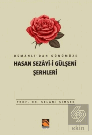 Osmanlıdan Günümüze Hasan Sezayi-i Gülşeni Şerhleri