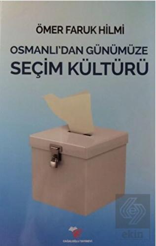 Osmanlı\'dan Günümüze Seçim Kültürü