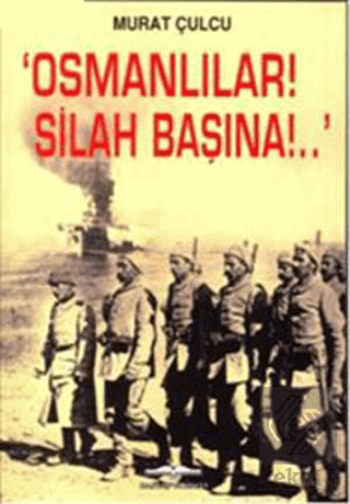 Osmanlılar! Silah Başına!.