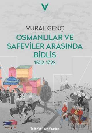 Osmanlılar ve Safeviler Arasında Bidlis 1502-1723