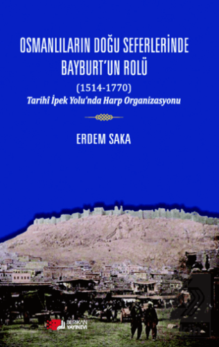 Osmanlıların Doğu Seferinde Bayburt'un Rolü (1514