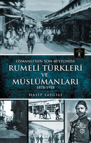 Osmanlı'nın Son 40 Yılında Rumeli Türkleri ve Müsl