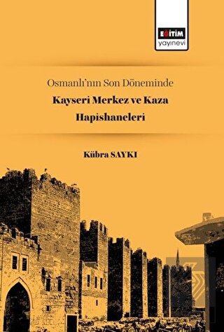 Osmanlı\'nın Son Döneminde Kayseri Merkez ve Kaza H