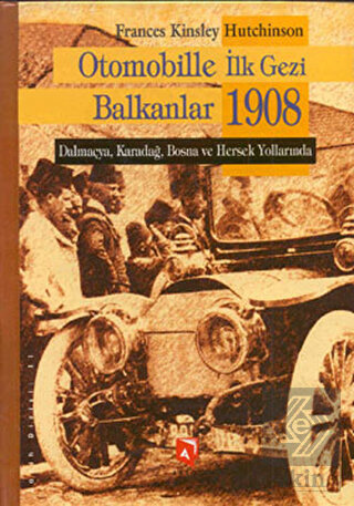 Otomobille İlk Gezi Balkanlar 1908