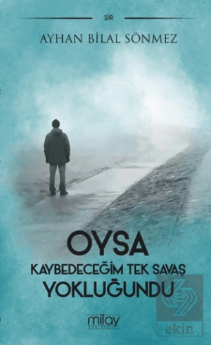 Oysa Kaybedeceğim Tek Savaş Yokluğundu