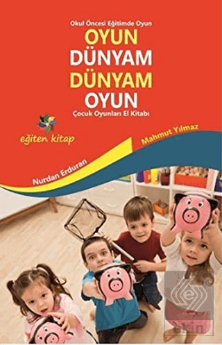 Oyun Dünyam Dünyam Oyun - Çocuk Oyunları El Kitabı